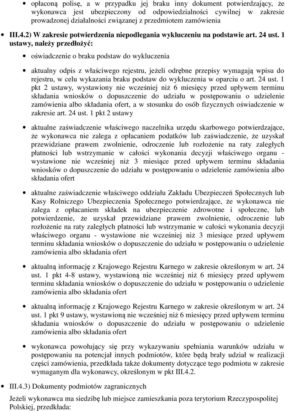 1 ustawy, należy przedłożyć: oświadczenie o braku podstaw do wykluczenia aktualny odpis z właściwego rejestru, jeżeli odrębne przepisy wymagają wpisu do rejestru, w celu wykazania braku podstaw do