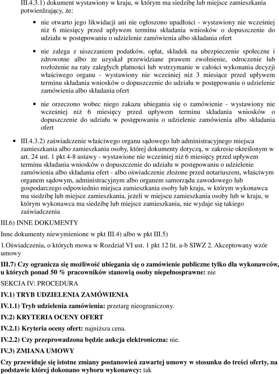 przed upływem terminu składania wniosków o dopuszczenie do udziału w postępowaniu o udzielenie nie zalega z uiszczaniem podatków, opłat, składek na ubezpieczenie społeczne i zdrowotne albo że uzyskał