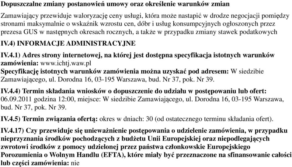 INFORMACJE ADMINISTRACYJNE IV.4.1) Adres strony internetowej, na której jest dostępna specyfikacja istotnych warunków zamówienia: www.ichtj.waw.