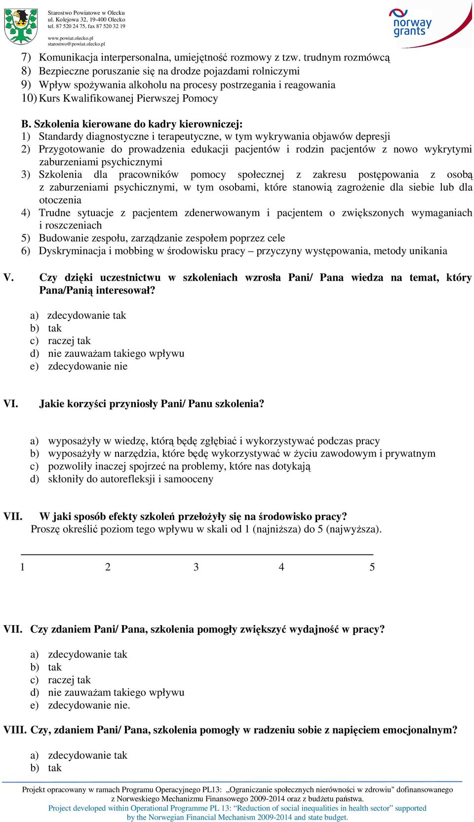 Szkolenia kierowane do kadry kierowniczej: 1) Standardy diagnostyczne i terapeutyczne, w tym wykrywania objawów depresji 2) Przygotowanie do prowadzenia edukacji pacjentów i rodzin pacjentów z nowo