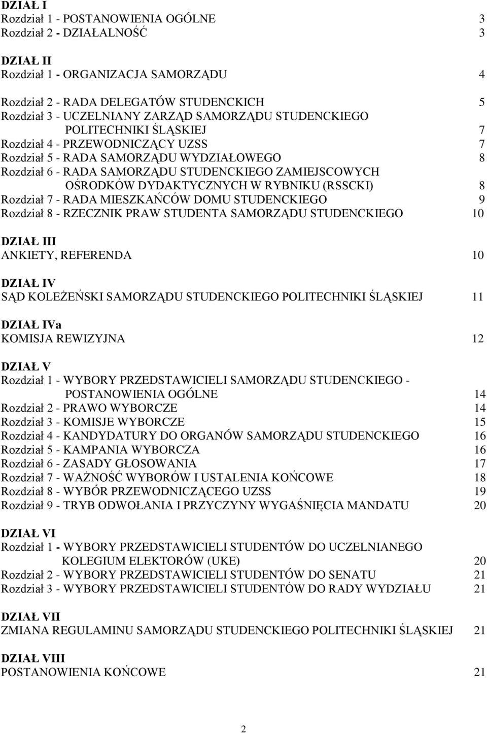 RYBNIKU (RSSCKI) 8 Rozdział 7 - RADA MIESZKAŃCÓW DOMU STUDENCKIEGO 9 Rozdział 8 - RZECZNIK PRAW STUDENTA SAMORZĄDU STUDENCKIEGO 10 DZIAŁ III ANKIETY, REFERENDA 10 DZIAŁ IV SĄD KOLEŻEŃSKI SAMORZĄDU