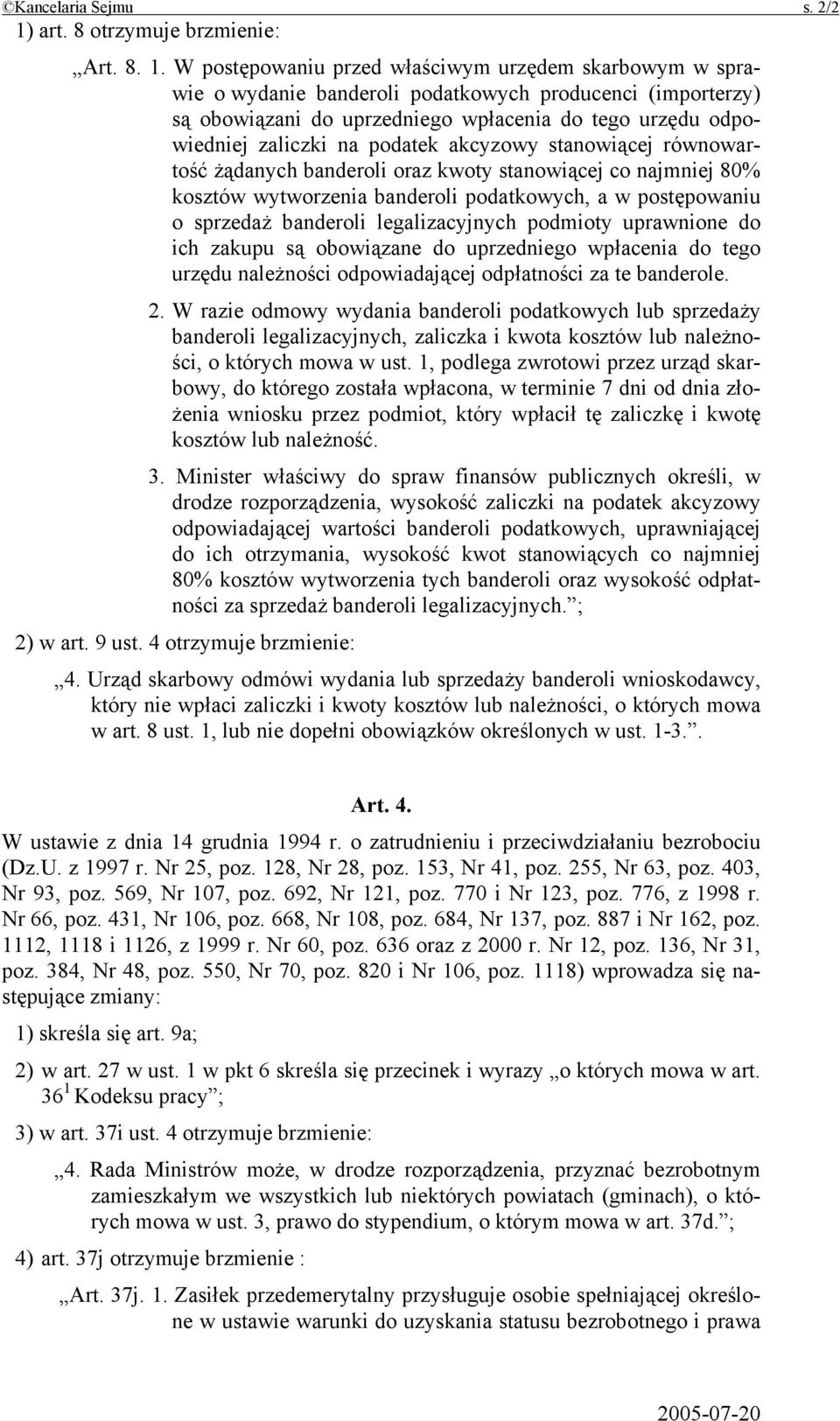 W postępowaniu przed właściwym urzędem skarbowym w sprawie o wydanie banderoli podatkowych producenci (importerzy) są obowiązani do uprzedniego wpłacenia do tego urzędu odpowiedniej zaliczki na