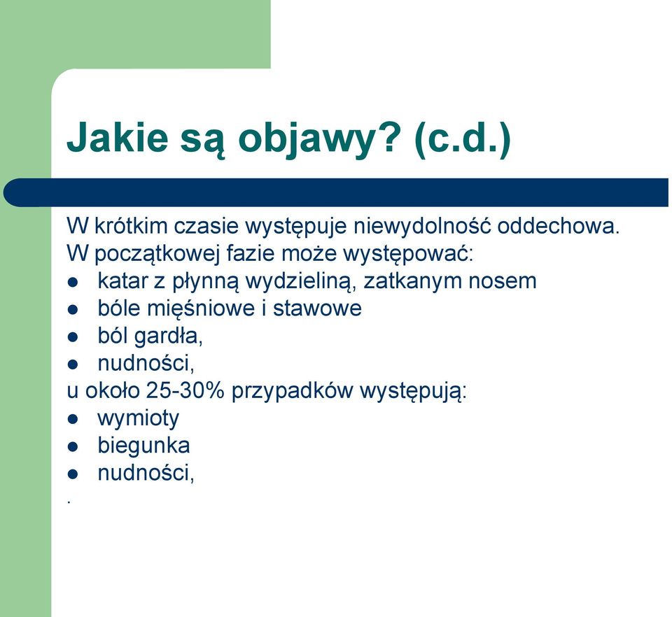 W początkowej fazie może występować: katar z płynną wydzieliną,