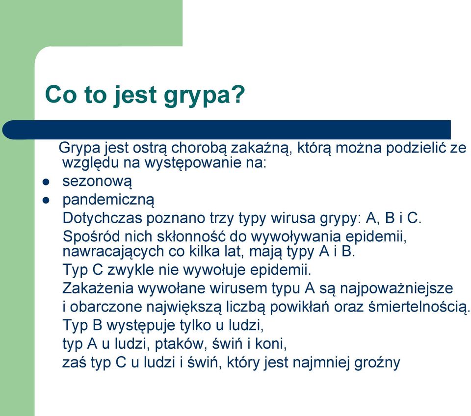typy wirusa grypy: A, B i C. Spośród nich skłonność do wywoływania epidemii, nawracających co kilka lat, mają typy A i B.