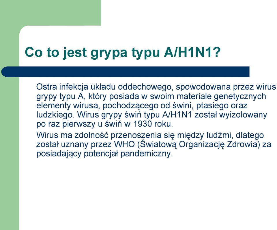 genetycznych elementy wirusa, pochodzącego od świni, ptasiego oraz ludzkiego.