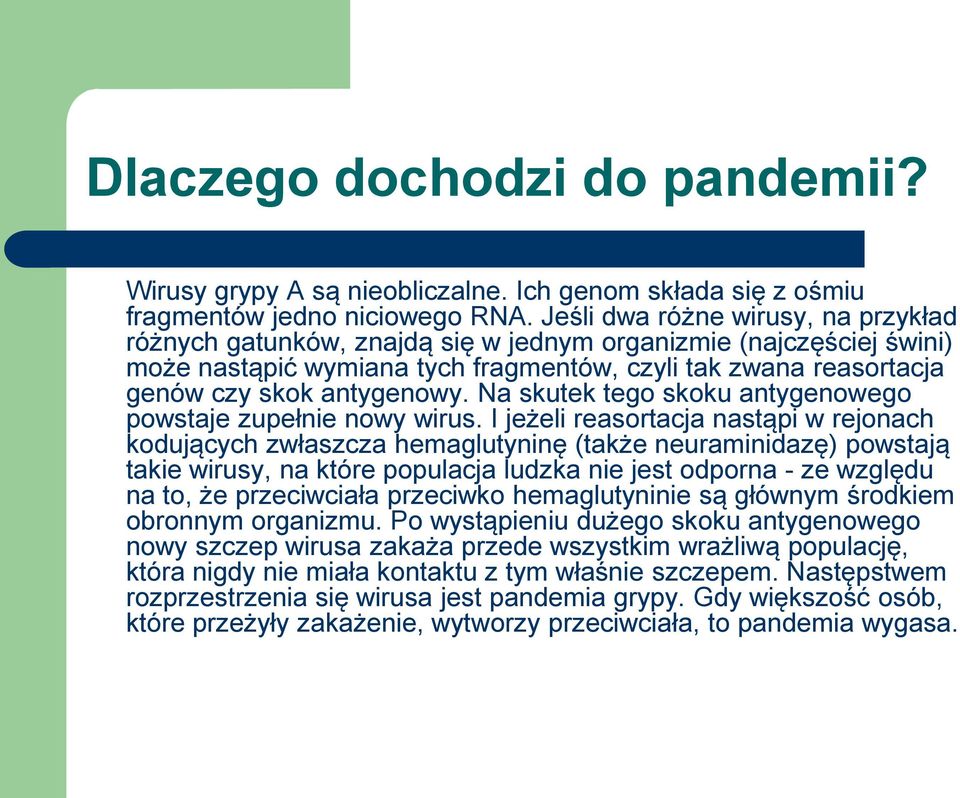 Na skutek tego skoku antygenowego powstaje zupełnie nowy wirus.