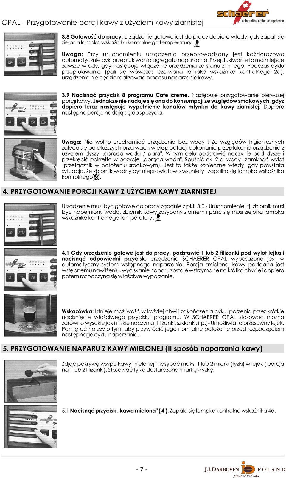 Przep³ukiwanie to ma miejsce zawsze wtedy, gdy nastêpuje w³¹czenie urz¹dzenia ze stanu zimnego.