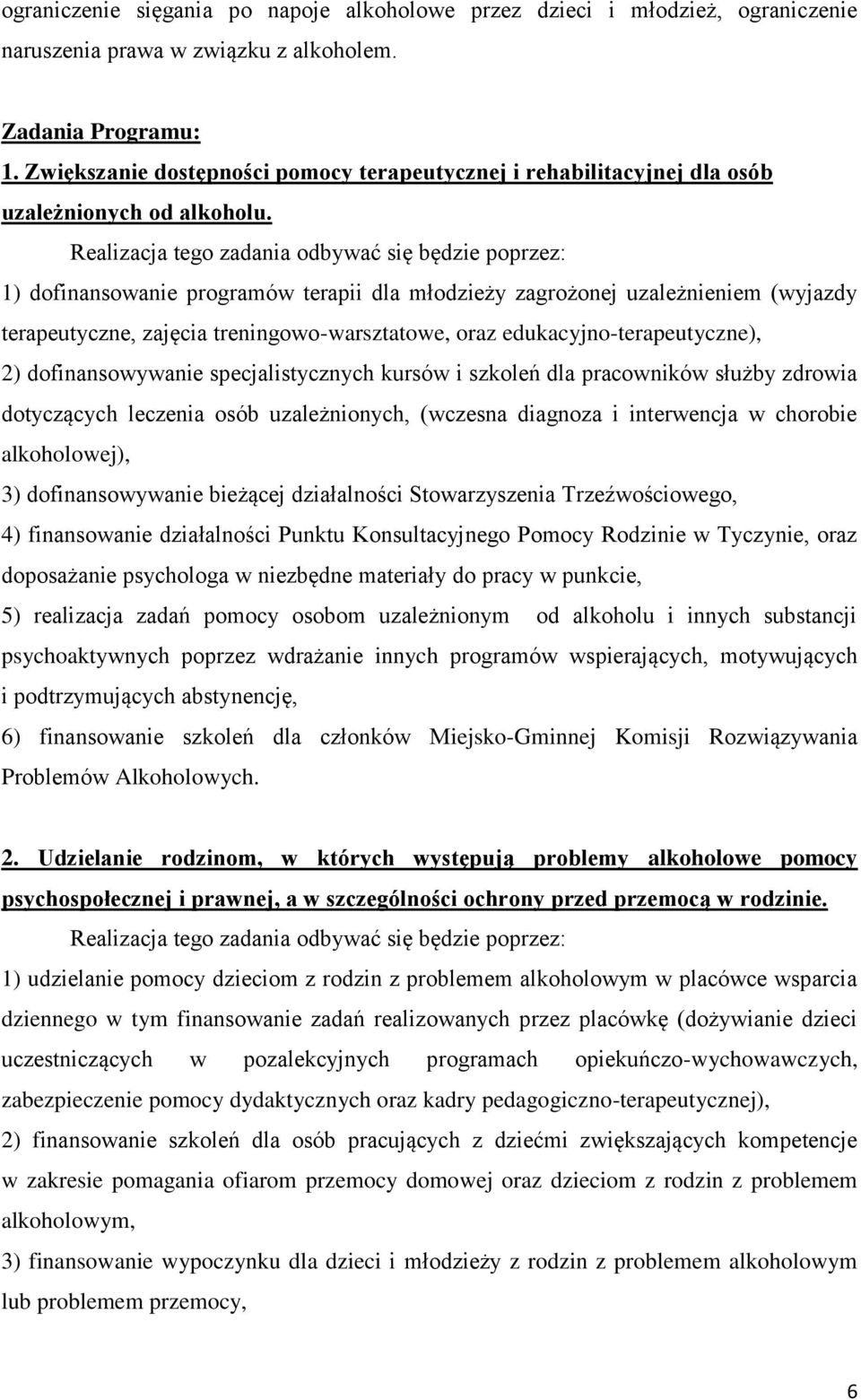 Realizacja tego zadania odbywać się będzie poprzez: 1) dofinansowanie programów terapii dla młodzieży zagrożonej uzależnieniem (wyjazdy terapeutyczne, zajęcia treningowo-warsztatowe, oraz