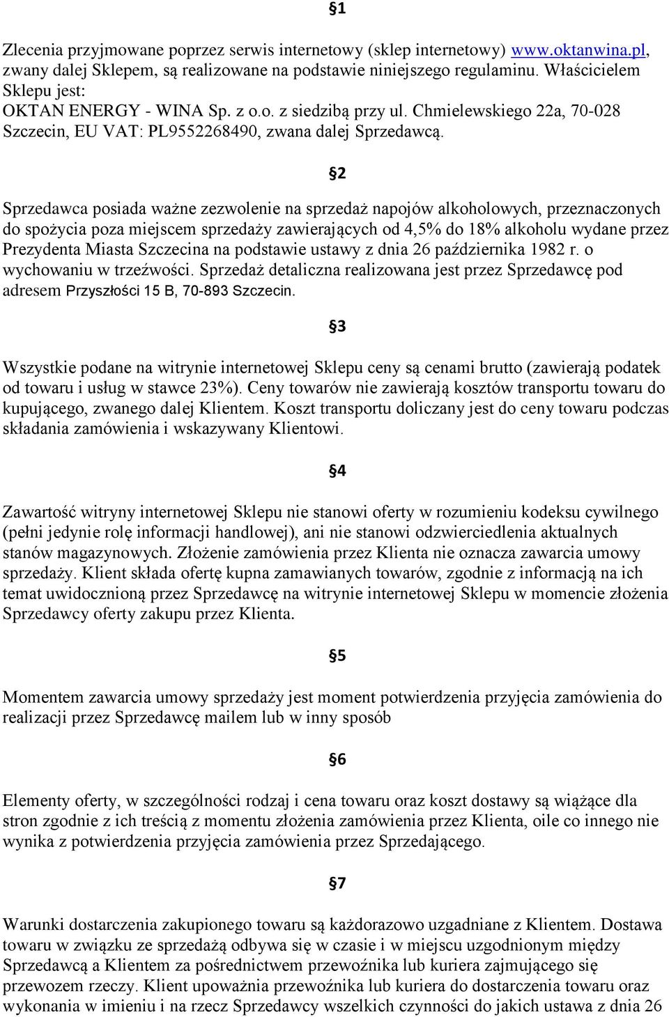 1 2 Sprzedawca posiada ważne zezwolenie na sprzedaż napojów alkoholowych, przeznaczonych do spożycia poza miejscem sprzedaży zawierających od 4,5% do 18% alkoholu wydane przez Prezydenta Miasta