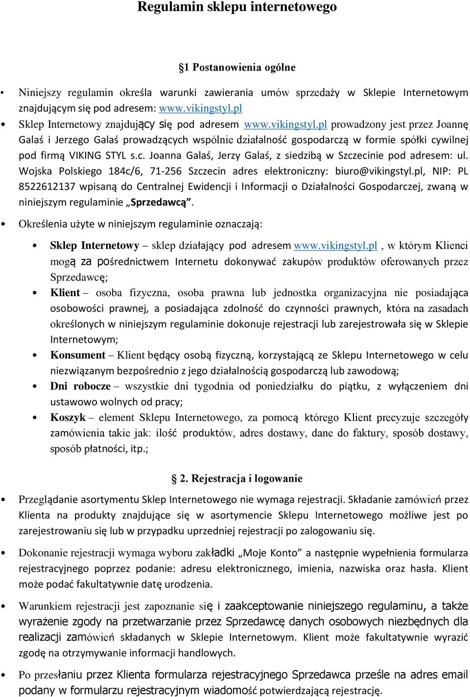 pl prowadzony jest przez Joannę Galaś i Jerzego Galaś prowadzących wspólnie działalność gospodarczą w formie spółki cywilnej pod firmą VIKING STYL s.c. Joanna Galaś, Jerzy Galaś, z siedzibą w Szczecinie pod adresem: ul.