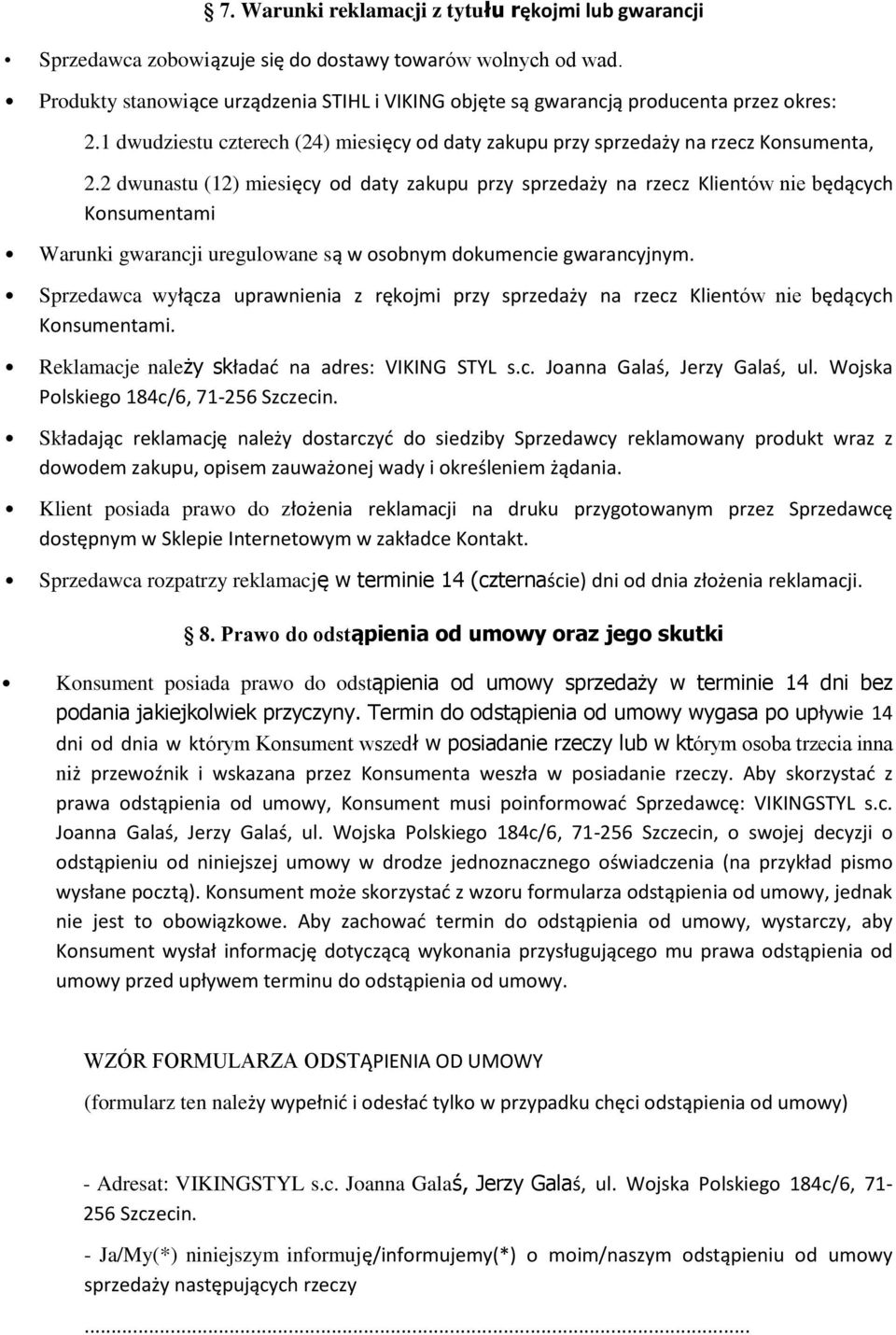 2 dwunastu (12) miesięcy od daty zakupu przy sprzedaży na rzecz Klientów nie będących Konsumentami Warunki gwarancji uregulowane są w osobnym dokumencie gwarancyjnym.