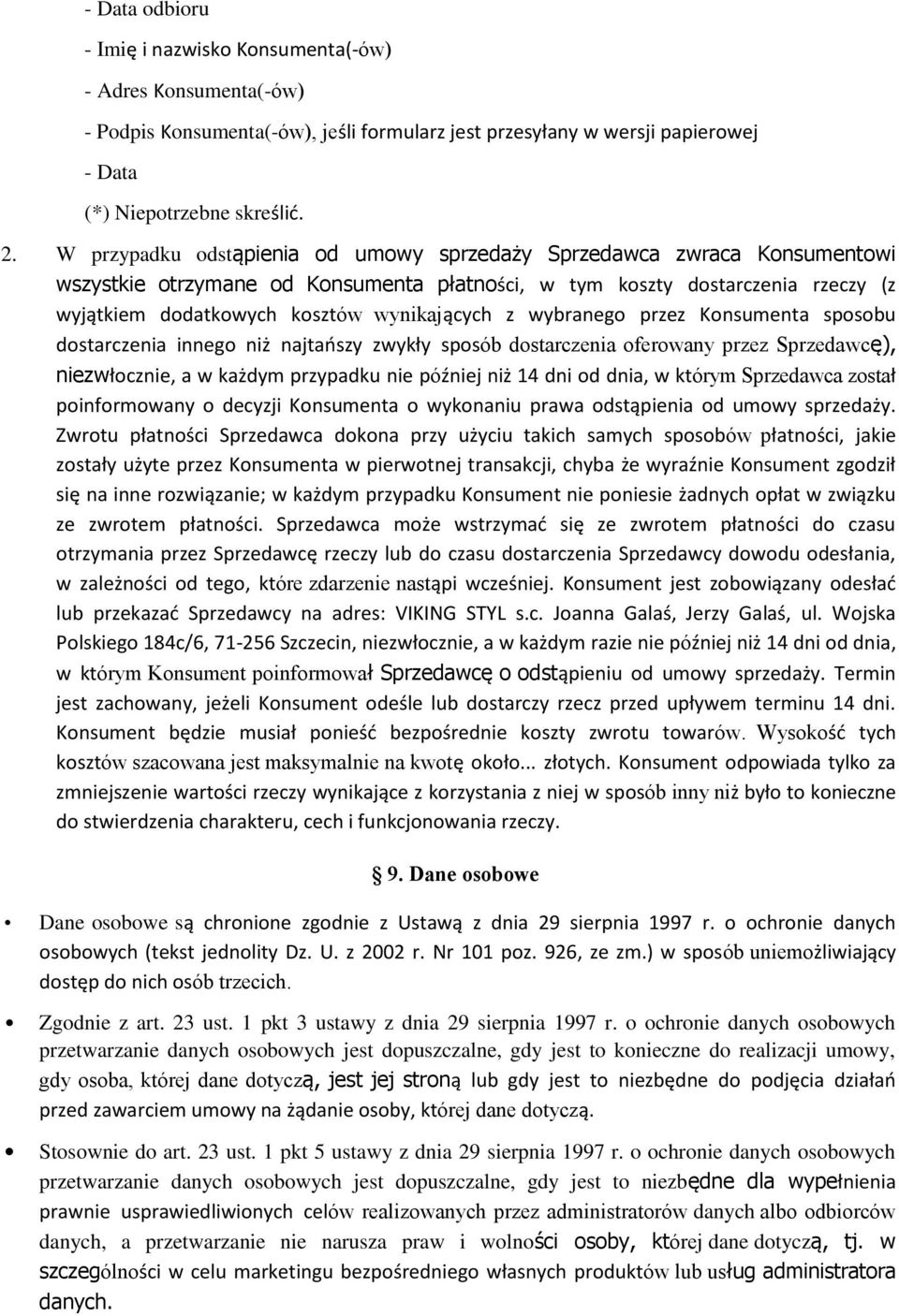 wybranego przez Konsumenta sposobu dostarczenia innego niż najtańszy zwykły sposób dostarczenia oferowany przez Sprzedawcę), niezwłocznie, a w każdym przypadku nie później niż 14 dni od dnia, w