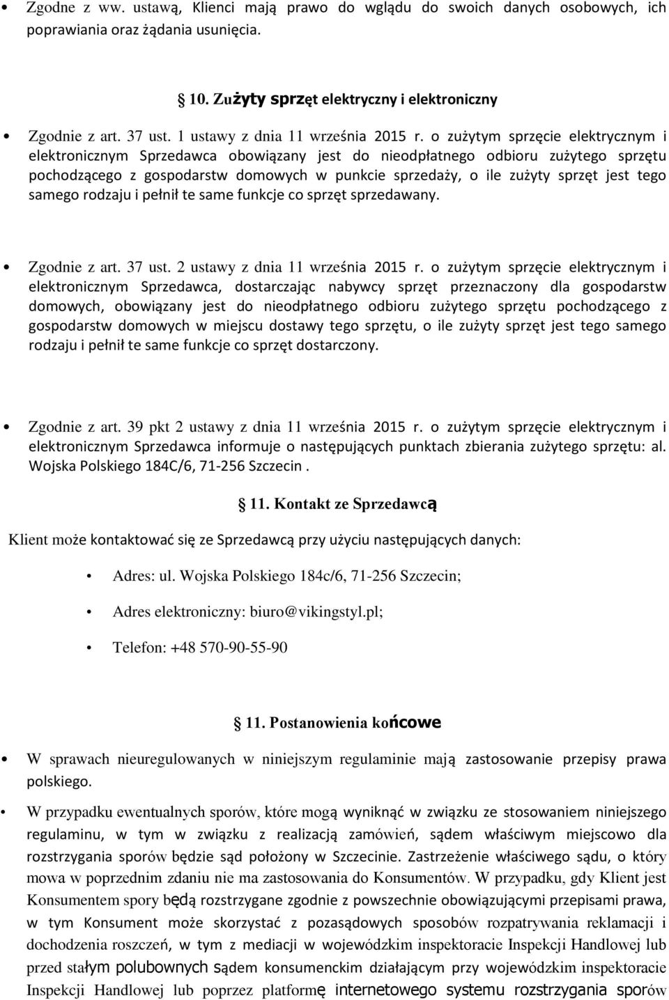o zużytym sprzęcie elektrycznym i elektronicznym Sprzedawca obowiązany jest do nieodpłatnego odbioru zużytego sprzętu pochodzącego z gospodarstw domowych w punkcie sprzedaży, o ile zużyty sprzęt jest
