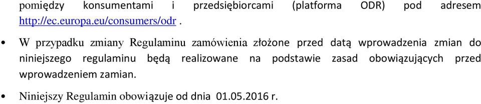 W przypadku zmiany Regulaminu zamówienia złożone przed datą wprowadzenia zmian do