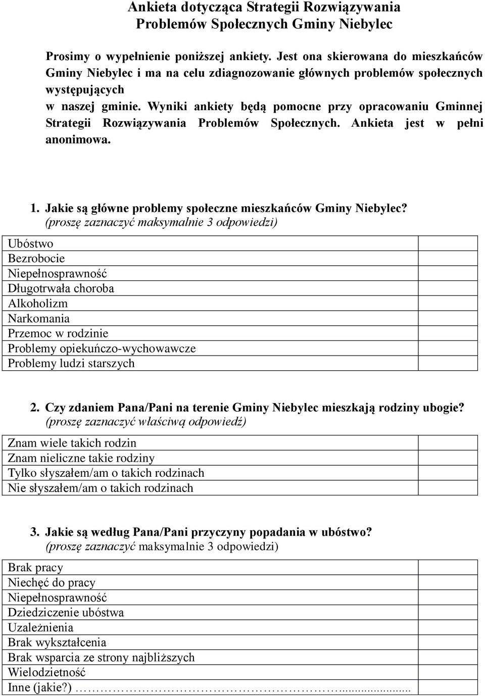 Wyniki ankiety będą pomocne przy opracowaniu Gminnej Strategii Rozwiązywania Problemów Społecznych. Ankieta jest w pełni anonimowa. 1. Jakie są główne problemy społeczne mieszkańców Gminy Niebylec?