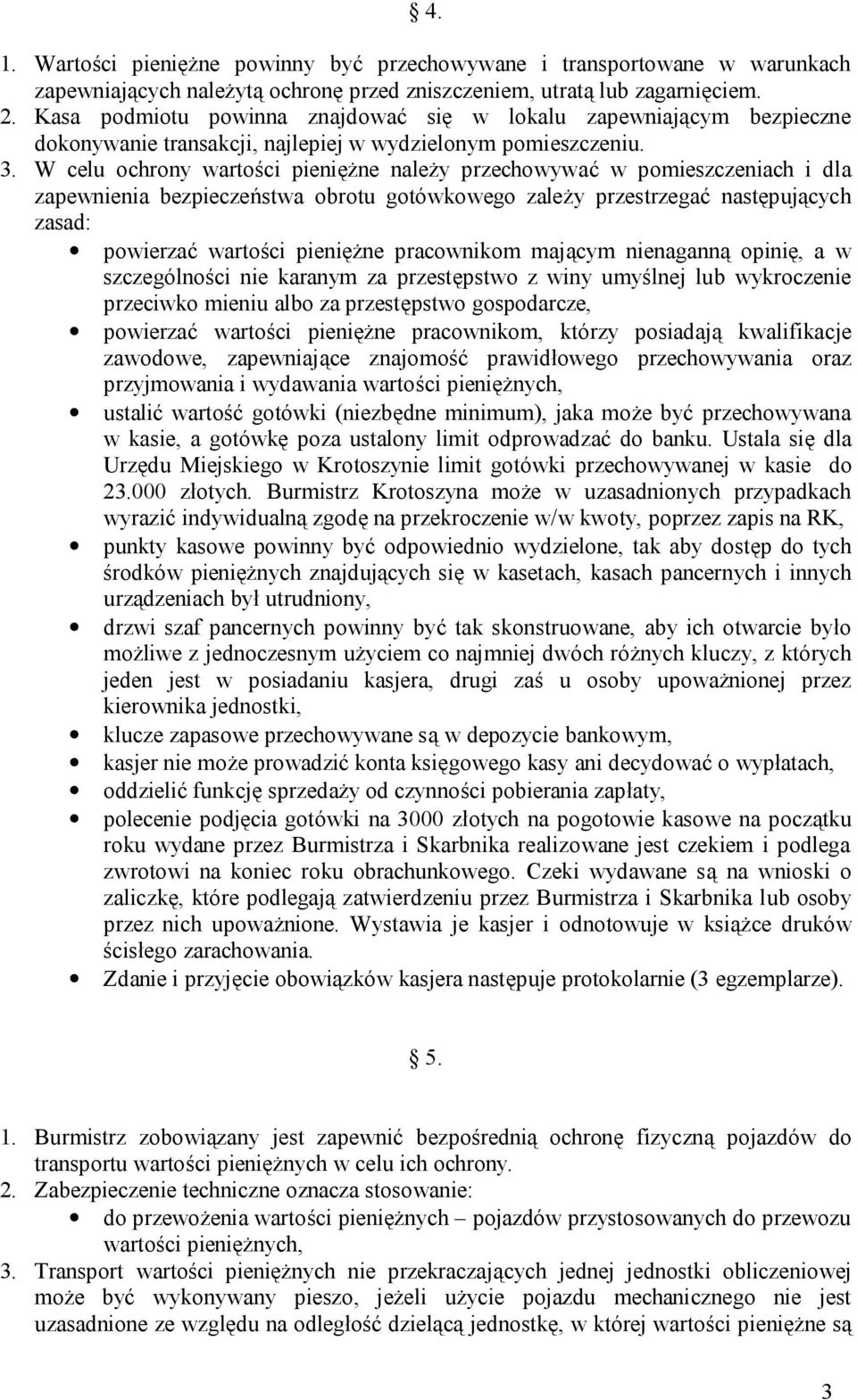 W celu ochrony wartości pieniężne należy przechowywać w pomieszczeniach i dla zapewnienia bezpieczeństwa obrotu gotówkowego zależy przestrzegać następujących zasad: powierzać wartości pieniężne