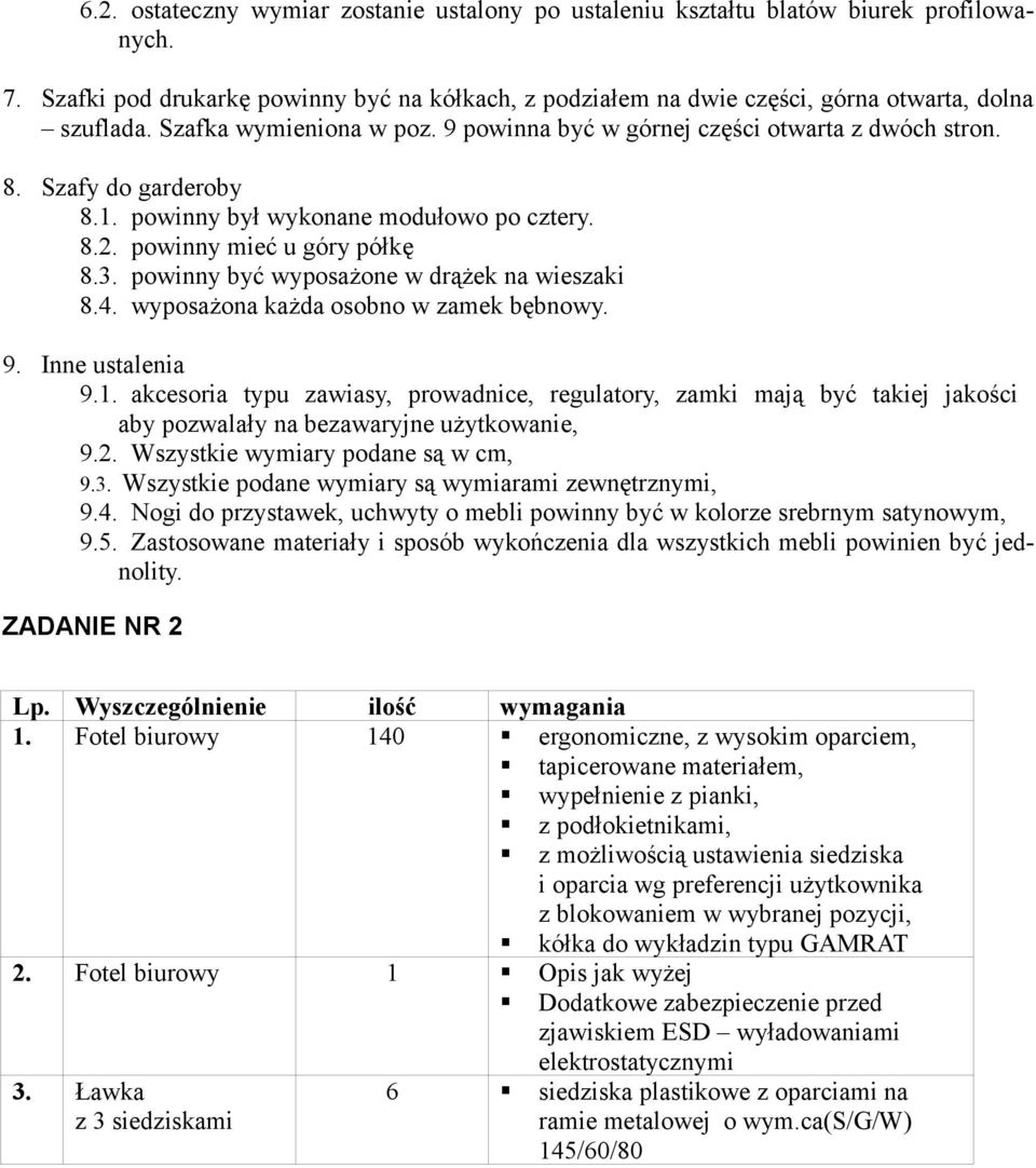 powinny być wyposażone w drążek na wieszaki 8.4. wyposażona każda osobno w zamek bębnowy. 9. Inne ustalenia 9.1.