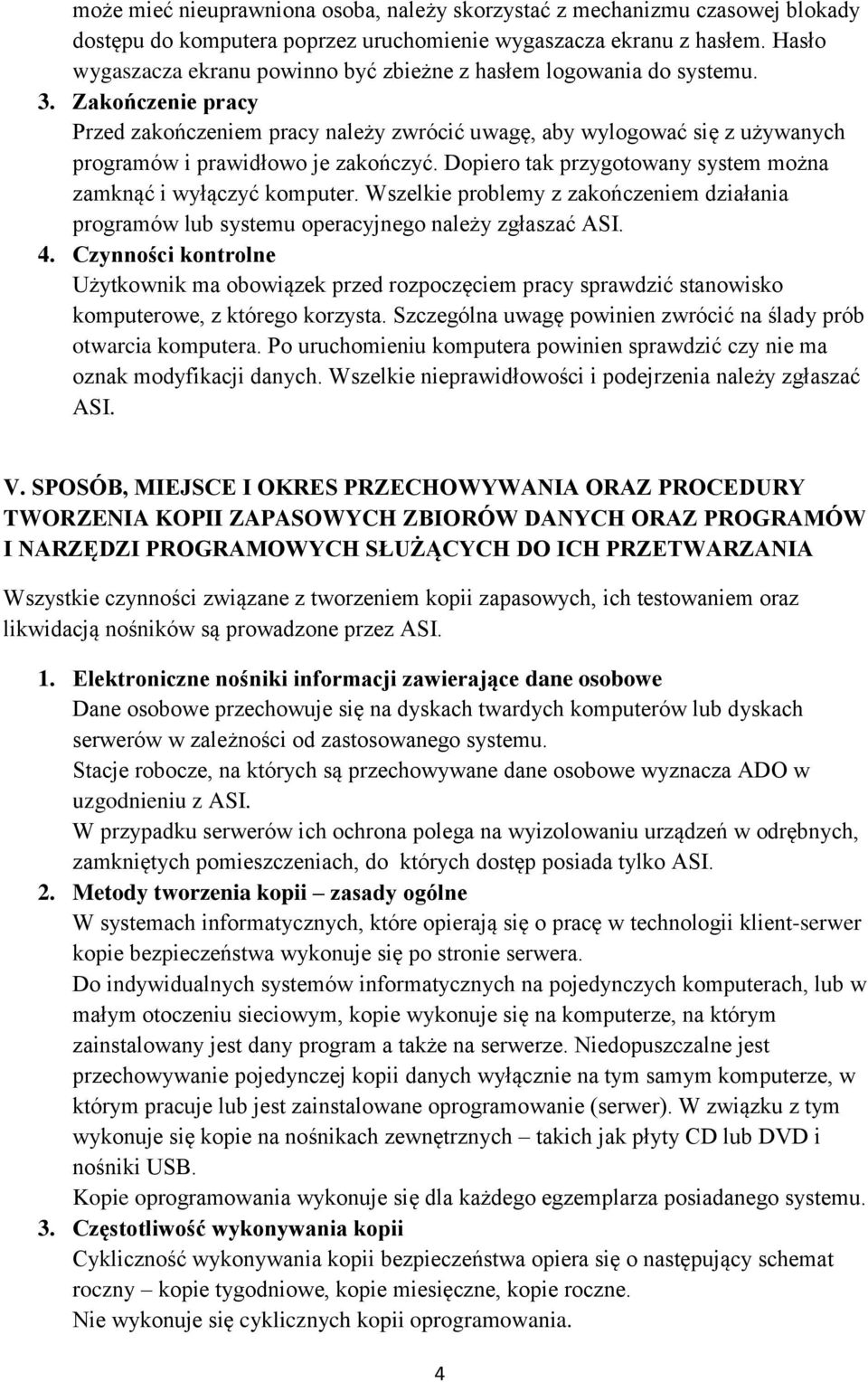 Zakończenie pracy Przed zakończeniem pracy należy zwrócić uwagę, aby wylogować się z używanych programów i prawidłowo je zakończyć. Dopiero tak przygotowany system można zamknąć i wyłączyć komputer.