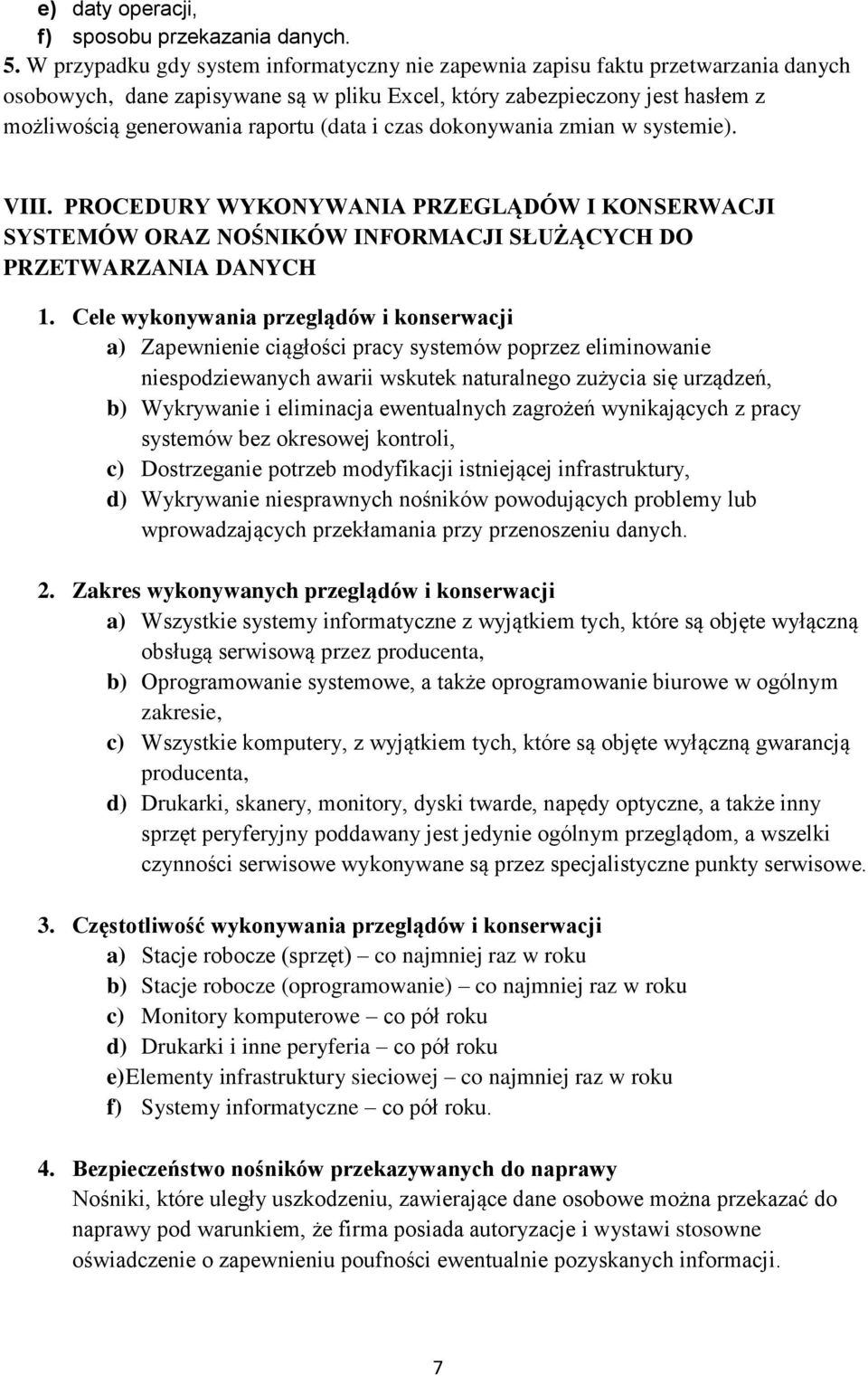 (data i czas dokonywania zmian w systemie). VIII. PROCEDURY WYKONYWANIA PRZEGLĄDÓW I KONSERWACJI SYSTEMÓW ORAZ NOŚNIKÓW INFORMACJI SŁUŻĄCYCH DO PRZETWARZANIA DANYCH 1.