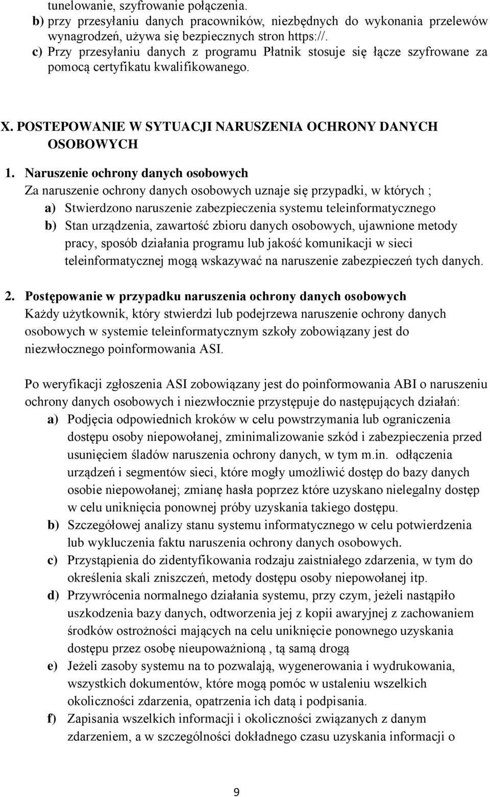 Naruszenie ochrony danych osobowych Za naruszenie ochrony danych osobowych uznaje się przypadki, w których ; a) Stwierdzono naruszenie zabezpieczenia systemu teleinformatycznego b) Stan urządzenia,