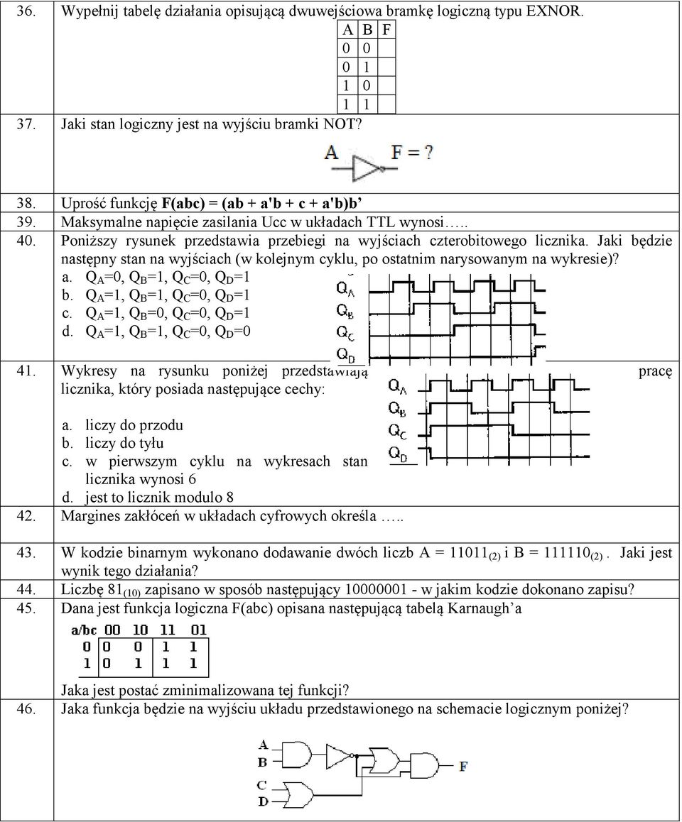 Jaki będzie następny stan na wyjściach (w kolejnym cyklu, po ostatnim narysowanym na wykresie)? a. Q A =0, Q B =1, Q C =0, Q D =1 b. Q A =1, Q B =1, Q C =0, Q D =1 c. Q A =1, Q B =0, Q C =0, Q D =1 d.