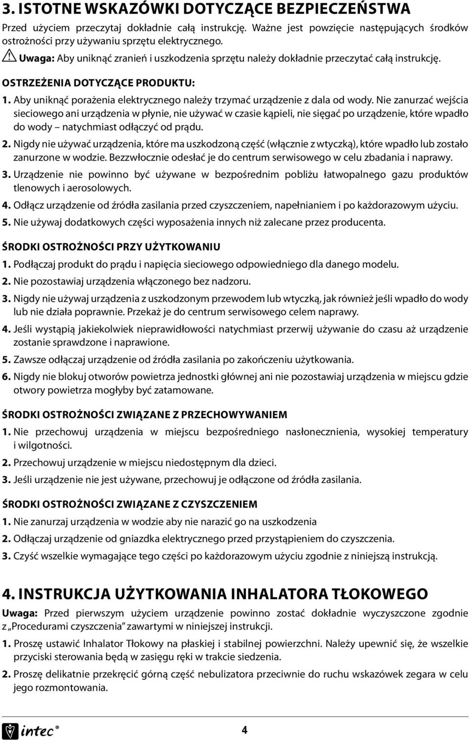 Aby uniknąć porażenia elektrycznego należy trzymać urządzenie z dala od wody.