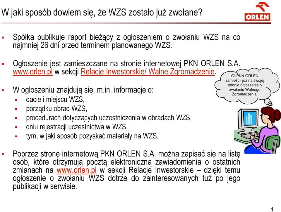 ernetowej PKN ORLEN S.A. www.orlen.pl w sekcji Relacje Inwestorskie/ Walne Zgromadzenie. W ogłoszeniu znajdują się, m.in.