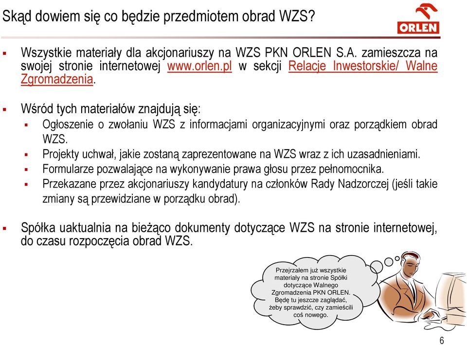 Projekty uchwał, jakie zostaną zaprezentowane na WZS wraz z ich uzasadnieniami. Formularze pozwalające na wykonywanie prawa głosu przez pełnomocnika.