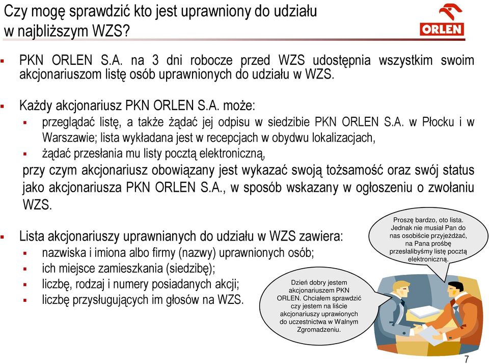 może: przeglądać listę, a także żądać jej odpisu w siedzibie PKN ORLEN S.A.