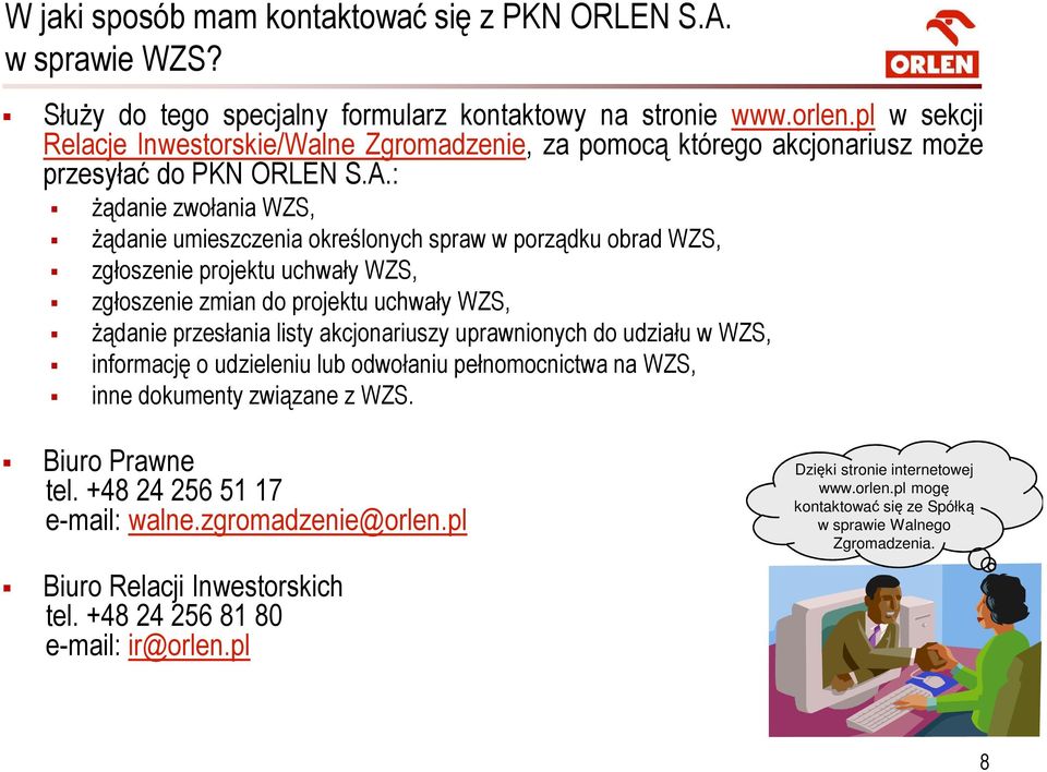 : żądanie zwołania WZS, żądanie umieszczenia określonych spraw w porządku obrad WZS, zgłoszenie projektu uchwały WZS, zgłoszenie zmian do projektu uchwały WZS, żądanie przesłania listy akcjonariuszy