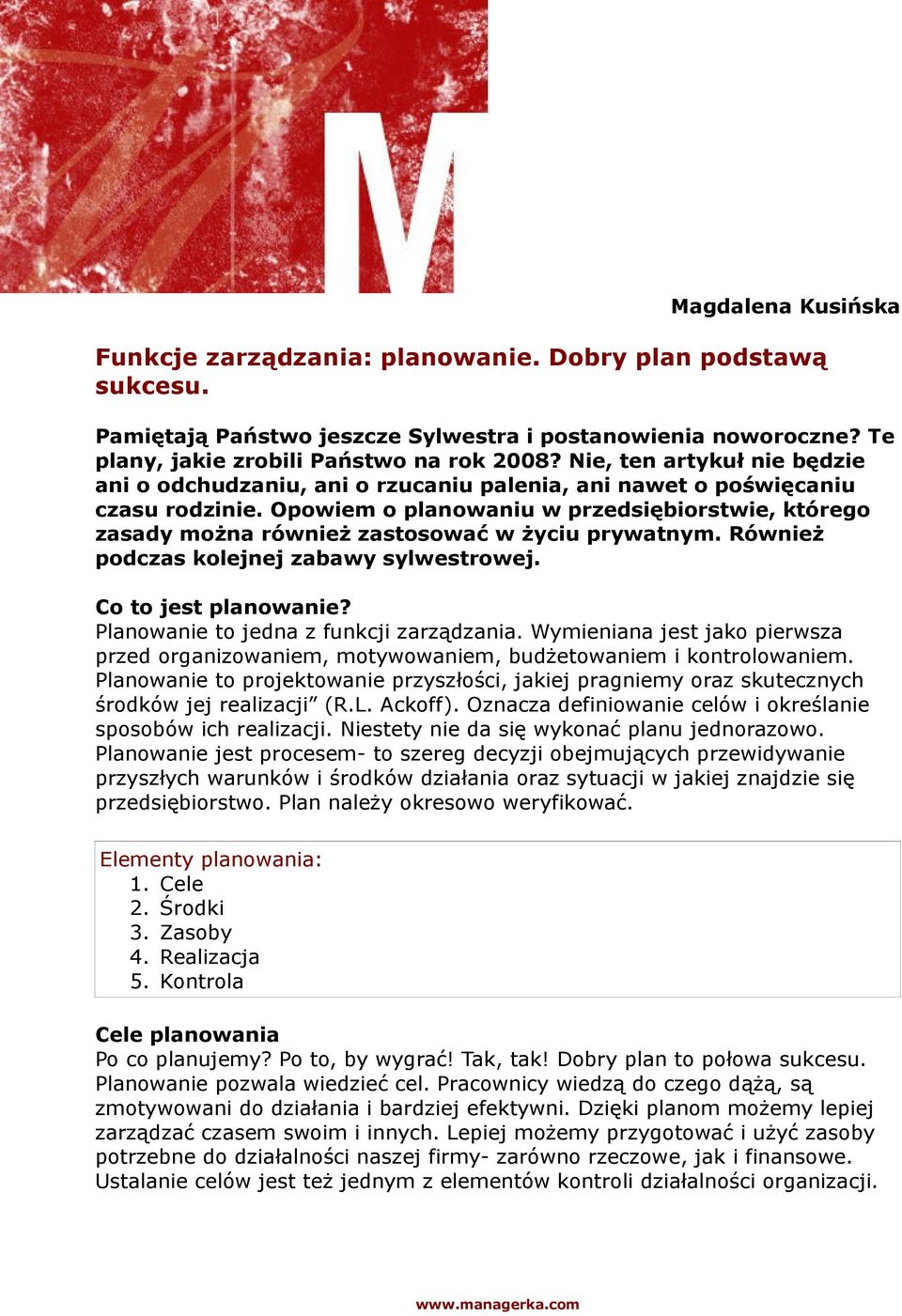 Opowiem o planowaniu w przedsiębiorstwie, którego zasady można również zastosować w życiu prywatnym. Również podczas kolejnej zabawy sylwestrowej. Co to jest planowanie?
