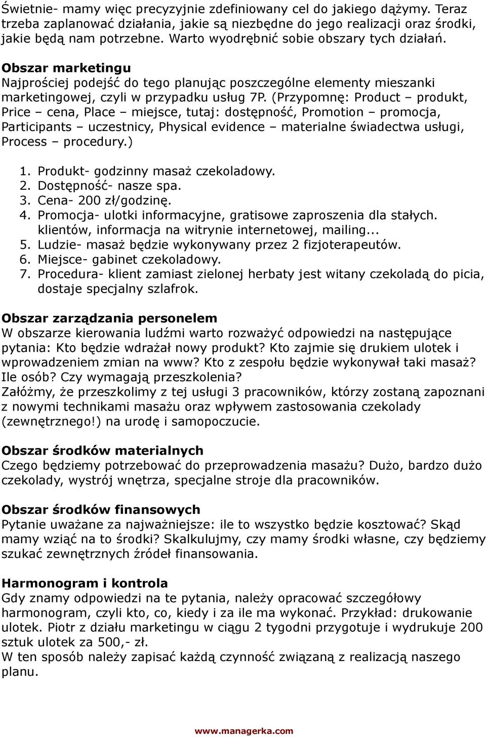 (Przypomnę: Product produkt, Price cena, Place miejsce, tutaj: dostępność, Promotion promocja, Participants uczestnicy, Physical evidence materialne świadectwa usługi, Process procedury.) 1.