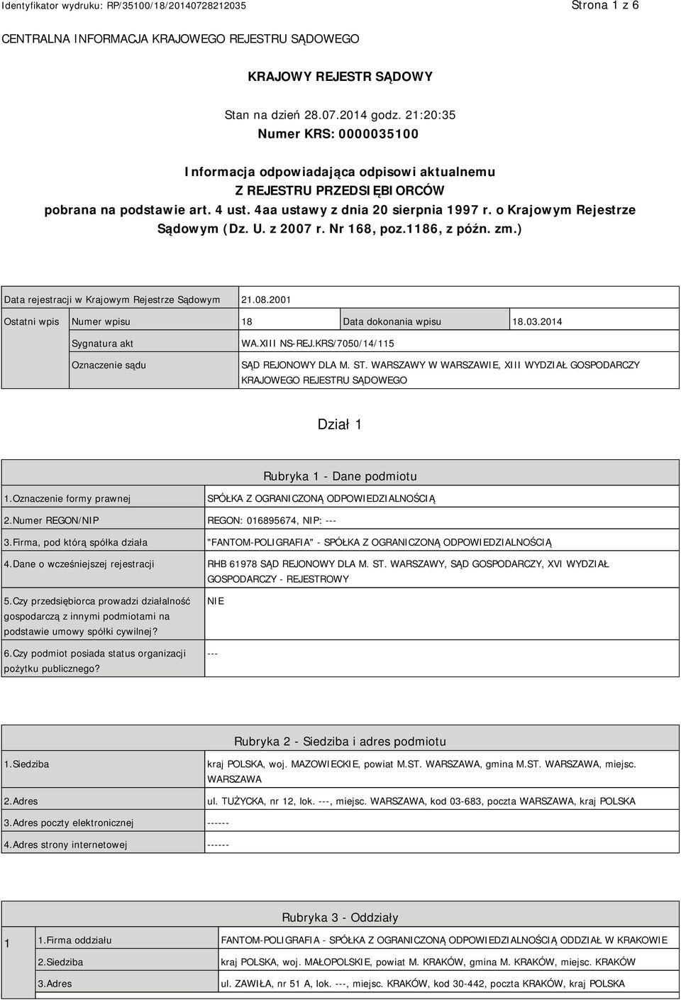 o Krajowym Rejestrze Sądowym (Dz. U. z 2007 r. Nr 168, poz.1186, z późn. zm.) Data rejestracji w Krajowym Rejestrze Sądowym 21.08.2001 Ostatni wpis Numer wpisu 18 Data dokonania wpisu 18.03.