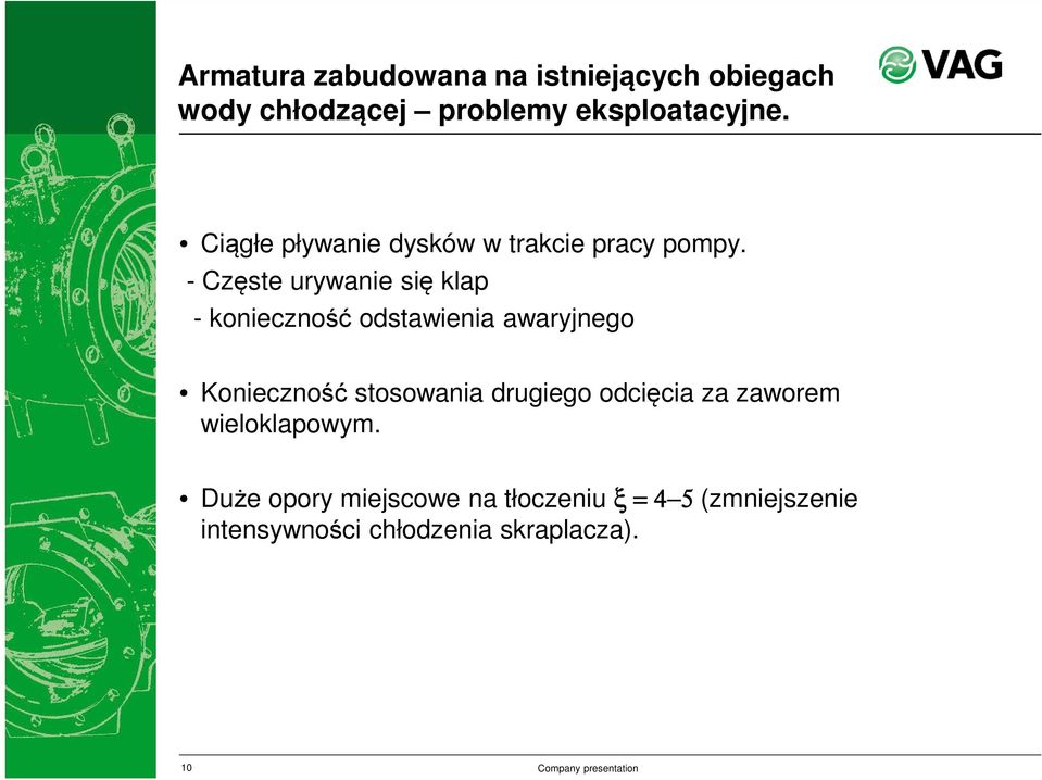 - Częste urywanie się klap - konieczność odstawienia awaryjnego Konieczność stosowania