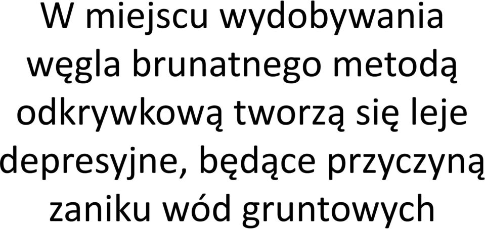 tworzą się leje depresyjne,