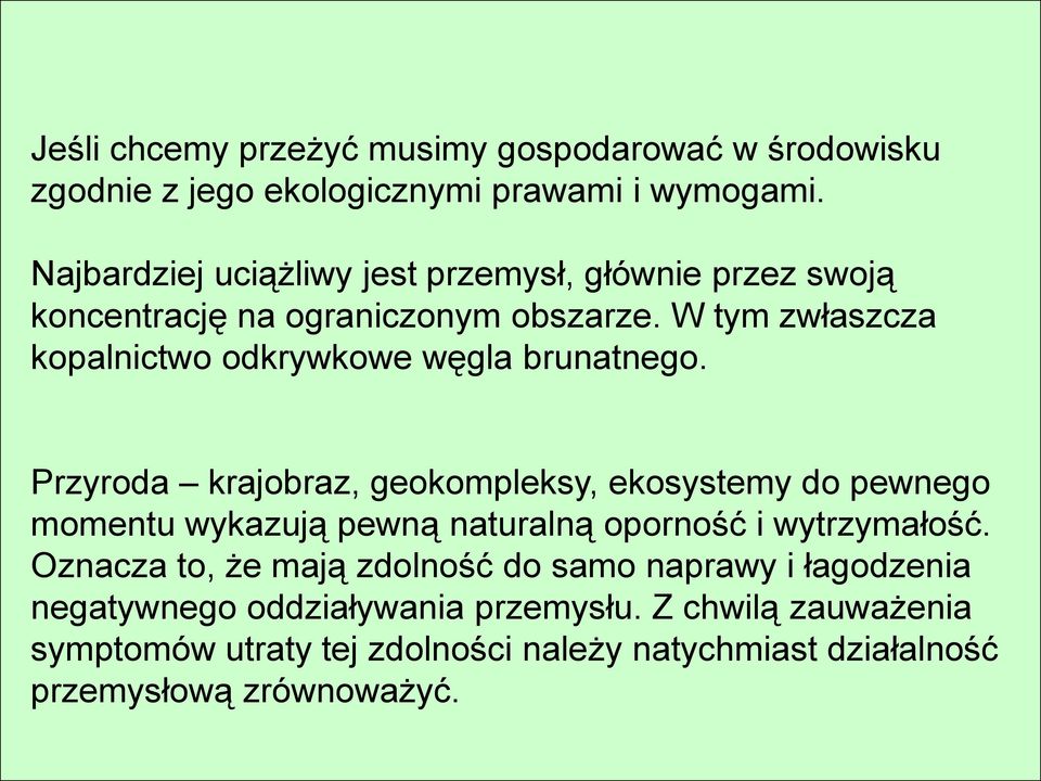 W tym zwłaszcza kopalnictwo odkrywkowe węgla brunatnego.