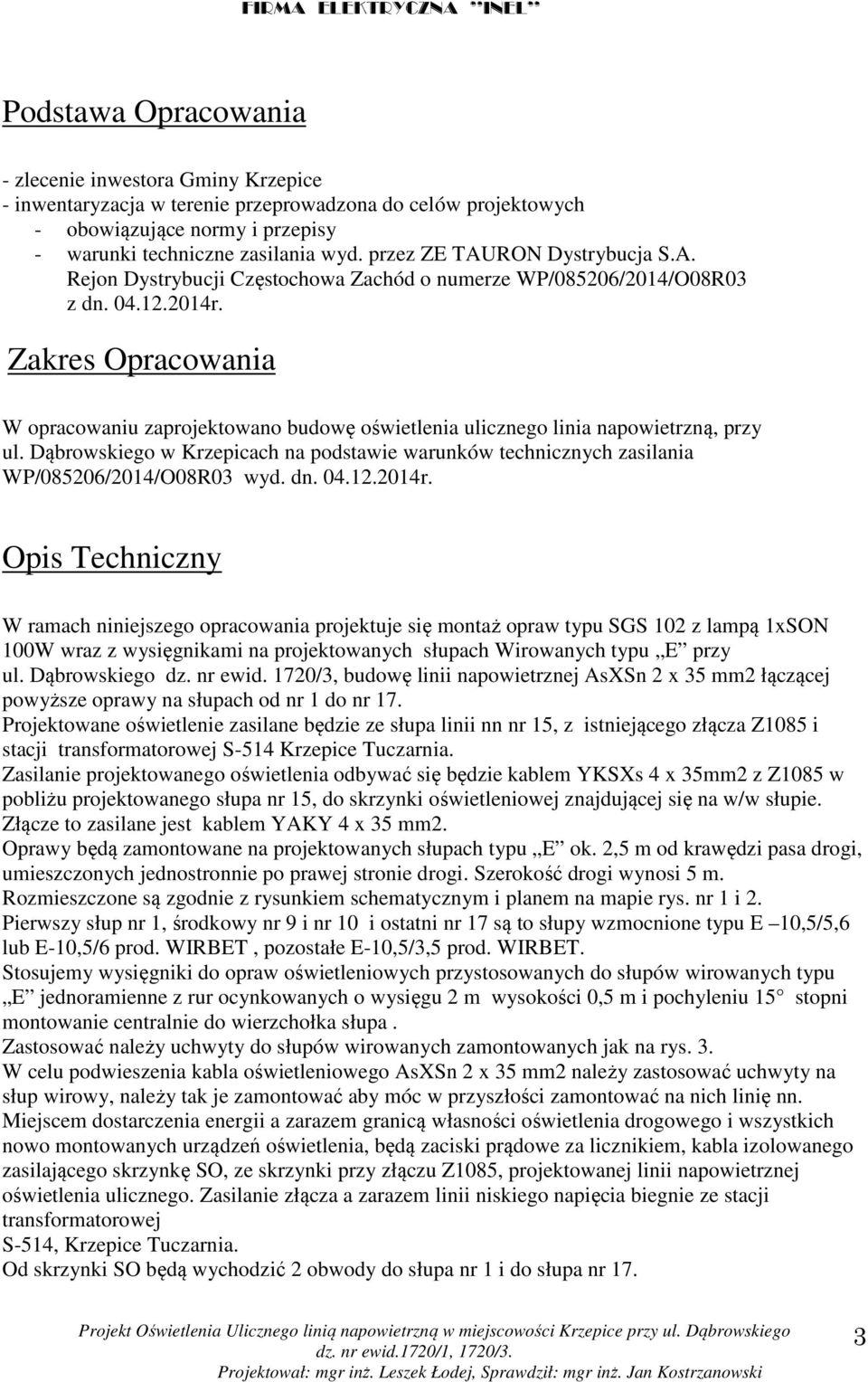 Zakres Opracowania W opracowaniu zaprojektowano budowę oświetlenia ulicznego linia napowietrzną, przy ul.