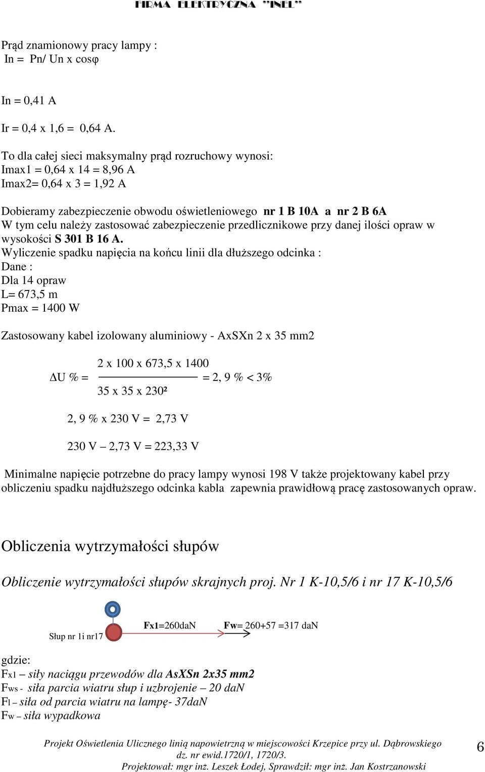 zastosować zabezpieczenie przedlicznikowe przy danej ilości opraw w wysokości S 301 B 16 A.