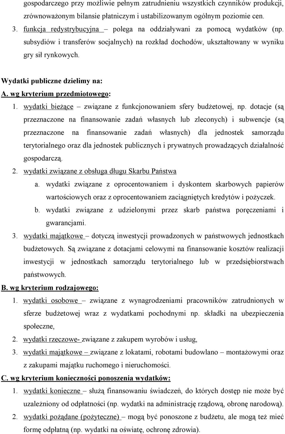 Wydatki publiczne dzielimy na: A. wg kryterium przedmiotowego: 1. wydatki bieżące związane z funkcjonowaniem sfery budżetowej, np.