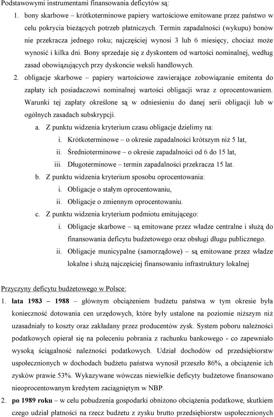 Bony sprzedaje się z dyskontem od wartości nominalnej, według zasad obowiązujących przy dyskoncie weksli handlowych. 2.