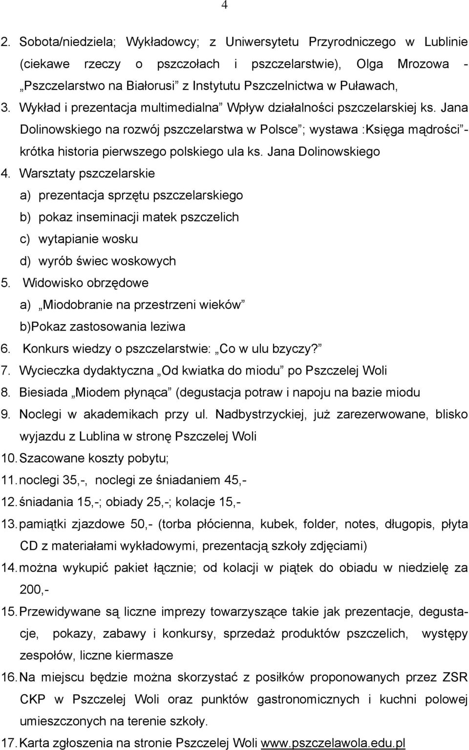 Jana Dolinowskiego na rozwój pszczelarstwa w Polsce ; wystawa :Księga mądrości - krótka historia pierwszego polskiego ula ks. Jana Dolinowskiego 4.