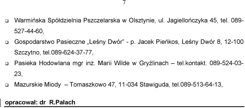 Jacek Pieńkos, Leśny Dwór 8, 12-100 Szczytno, tel.089-624-37-77, Pasieka Hodowlana mgr inż.
