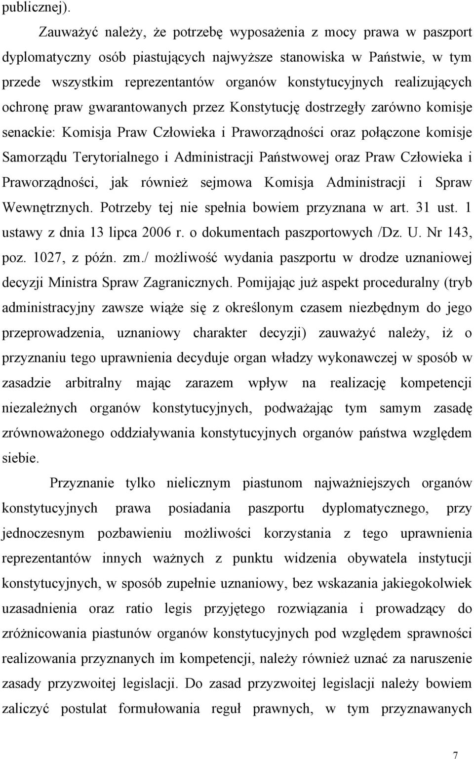 realizujących ochronę praw gwarantowanych przez Konstytucję dostrzegły zarówno komisje senackie: Komisja Praw Człowieka i Praworządności oraz połączone komisje Samorządu Terytorialnego i