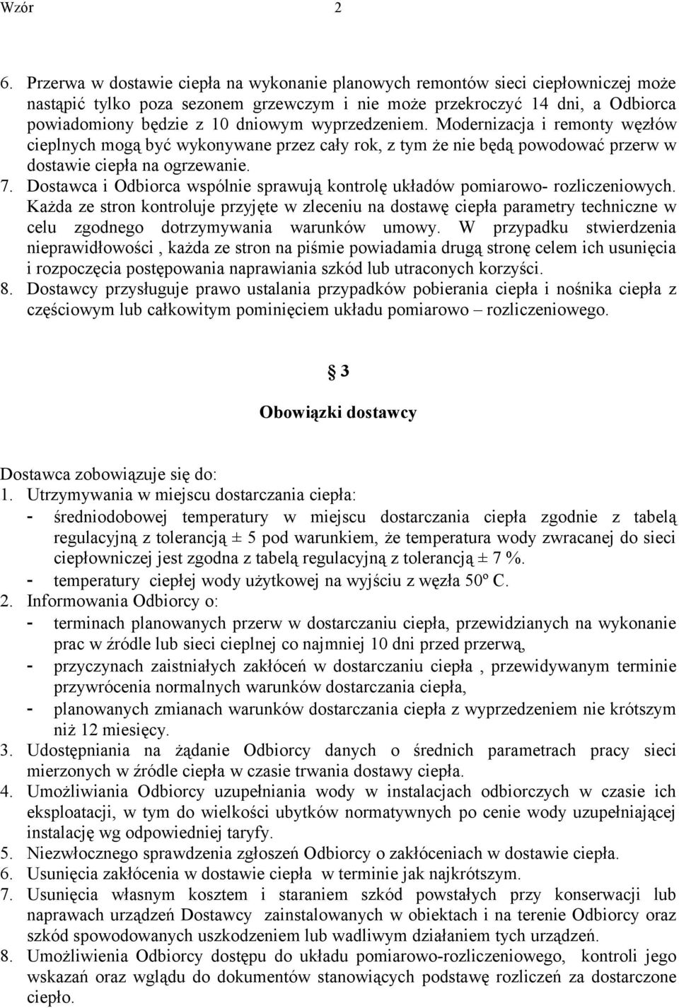 Dostawca i Odbiorca wspólnie sprawują kontrolę układów pomiarowo- rozliczeniowych.