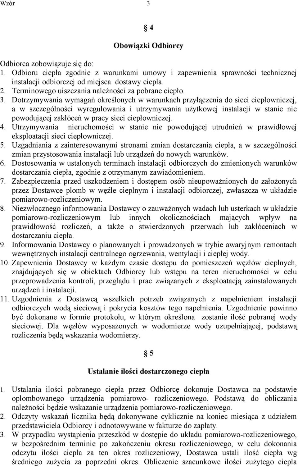 Dotrzymywania wymagań określonych w warunkach przyłączenia do sieci ciepłowniczej, a w szczególności wyregulowania i utrzymywania użytkowej instalacji w stanie nie powodującej zakłóceń w pracy sieci