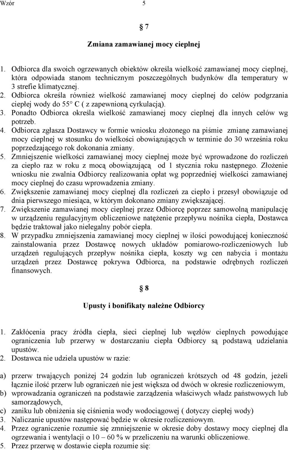 Odbiorca określa również wielkość zamawianej mocy cieplnej do celów podgrzania ciepłej wody do 55 C ( z zapewnioną cyrkulacją). 3.