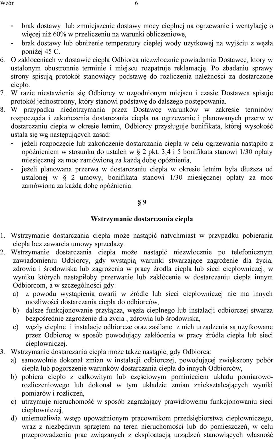 Po zbadaniu sprawy strony spisują protokół stanowiący podstawę do rozliczenia należności za dostarczone ciepło. 7.