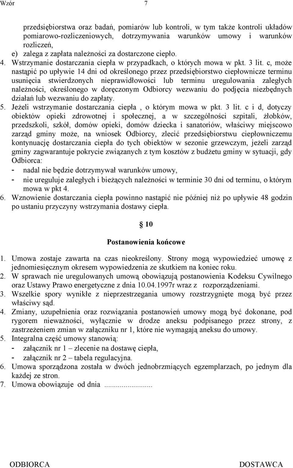 c, może nastąpić po upływie 14 dni od określonego przez przedsiębiorstwo ciepłownicze terminu usunięcia stwierdzonych nieprawidłowości lub terminu uregulowania zaległych należności, określonego w
