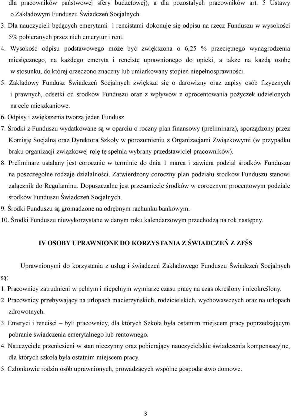 Wysokość odpisu podstawowego może być zwiększona o 6,25 % przeciętnego wynagrodzenia miesięcznego, na każdego emeryta i rencistę uprawnionego do opieki, a także na każdą osobę w stosunku, do której