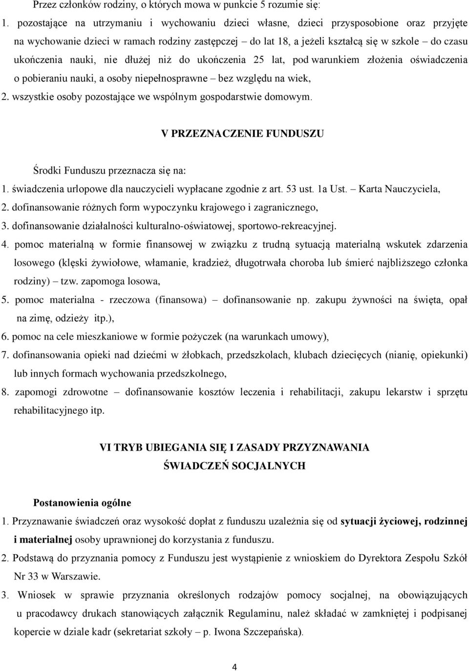 ukończenia nauki, nie dłużej niż do ukończenia 25 lat, pod warunkiem złożenia oświadczenia o pobieraniu nauki, a osoby niepełnosprawne bez względu na wiek, 2.